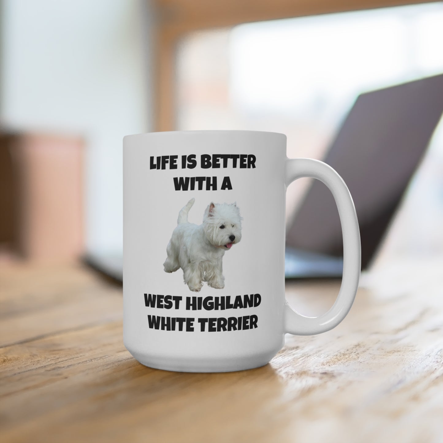 West Highland White Terrier, Westie, Life is Better with a West Highland White Terrier, Mug 15oz