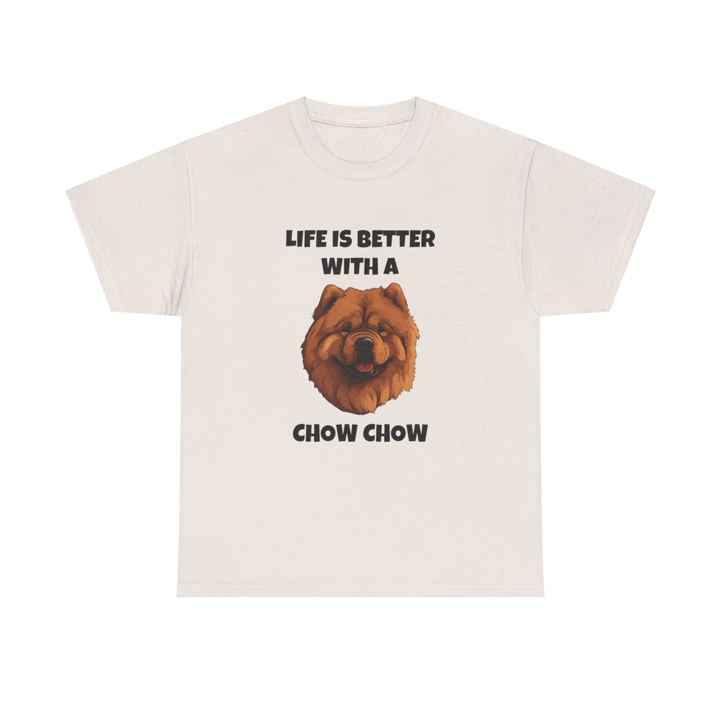 Chow Chow, Chow Dog, Life is Better with a Chow Chow, Unisex Heavy Cotton Tee