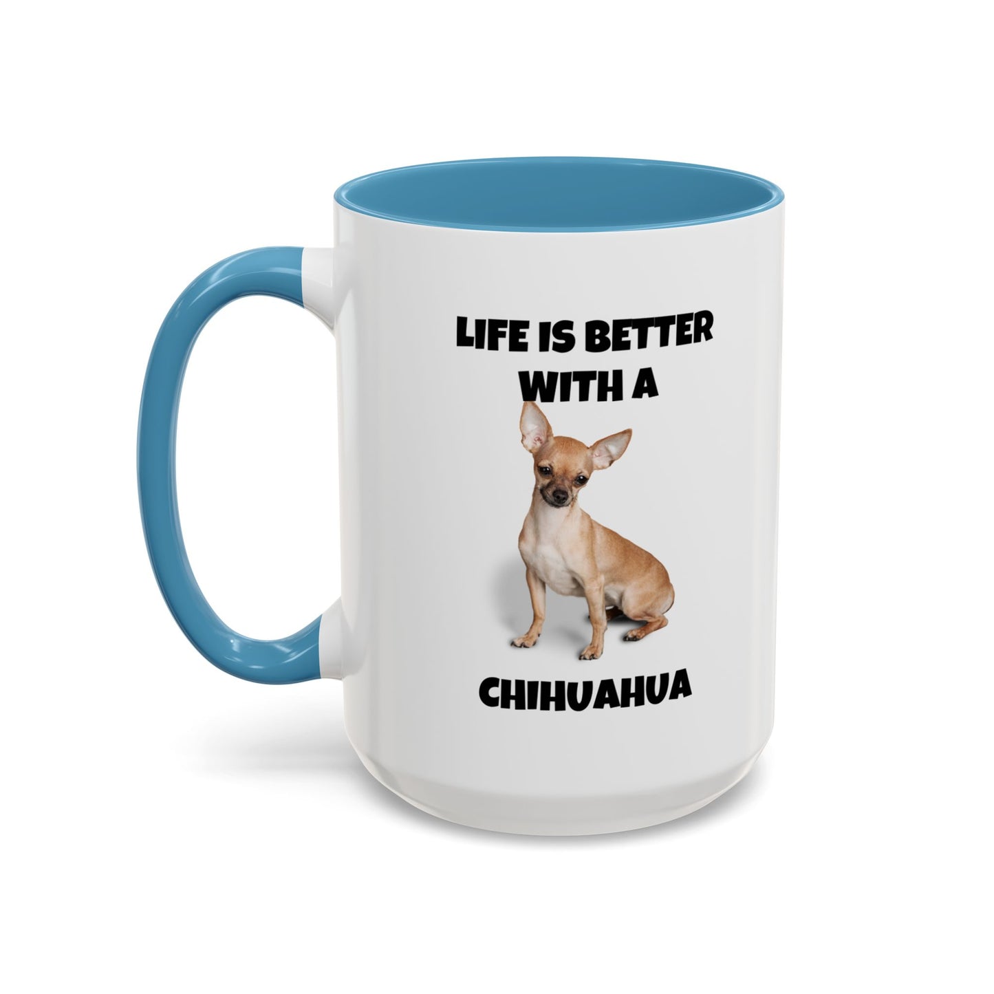 Chihuahua, Chihuahua Dog, Life is Better with a Chihuahua, Accent Coffee Mug (11, 15oz)