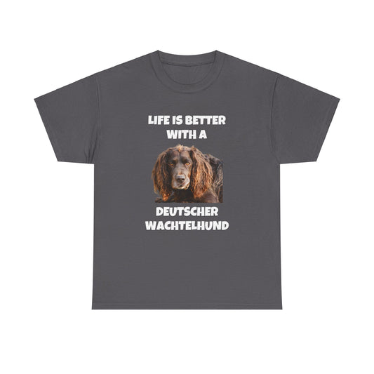 Deutscher Wachtelhund Dog, Life is Better with a Deutscher Wachtelhund, Dark Unisex Heavy Cotton Tee