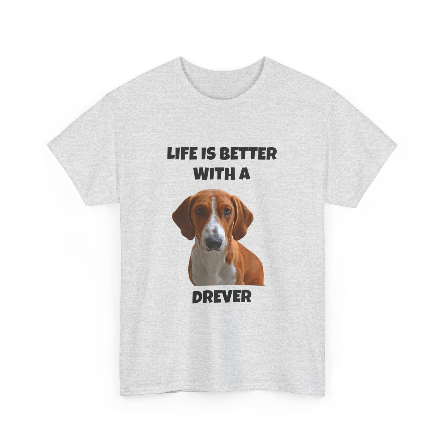 Drever Dog, Life is Better with a Drever, Unisex Heavy Cotton Tee