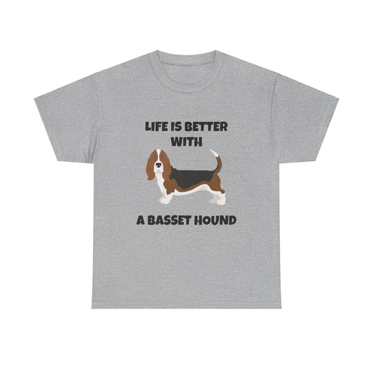 Basset, Basset Hound, Basset Dog, Life is Better With A Basset Hound, Unisex Heavy Cotton Tee