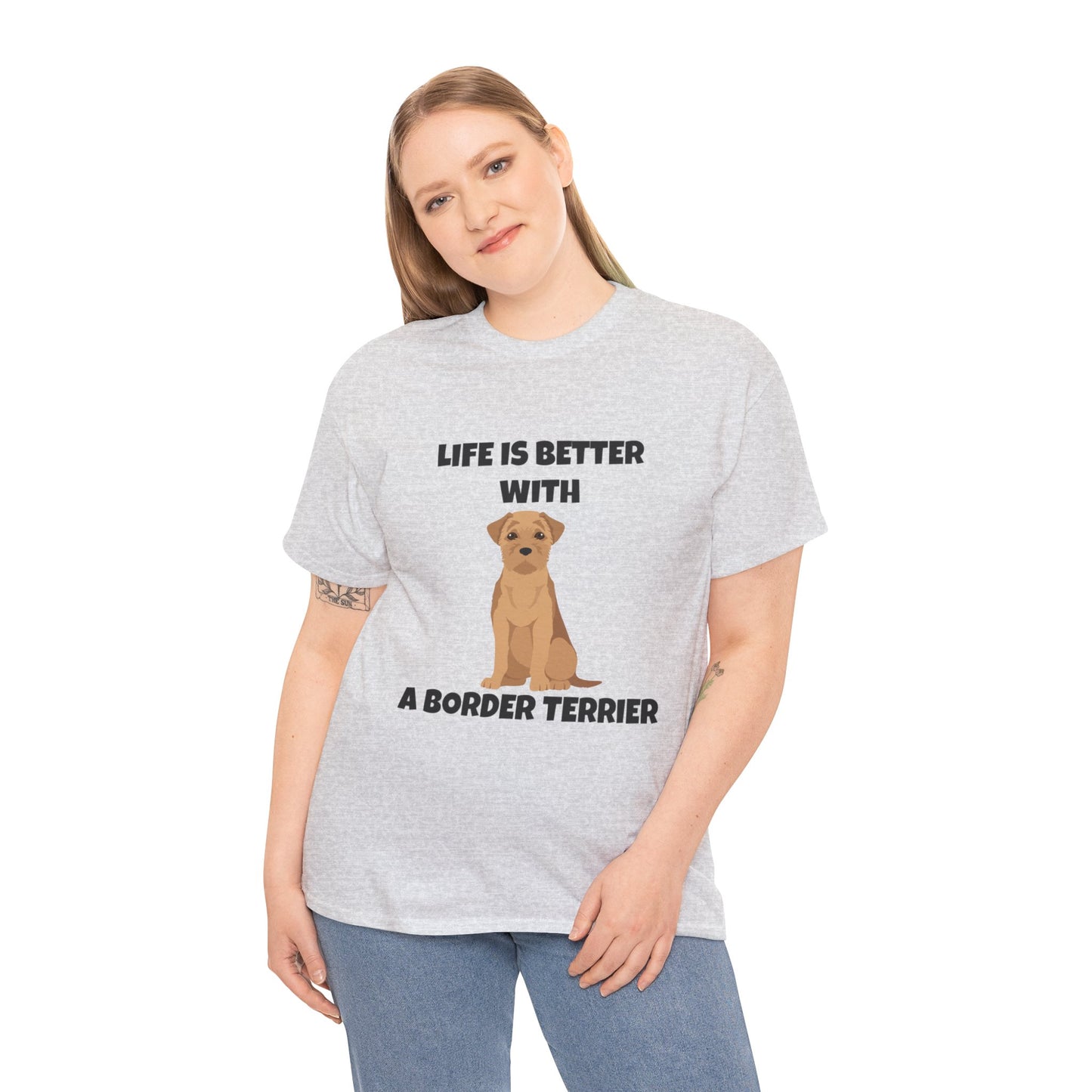 Border Terrier, Border Terrier Dog, Life is Better with a Border Terrier, Unisex Heavy Cotton Tee