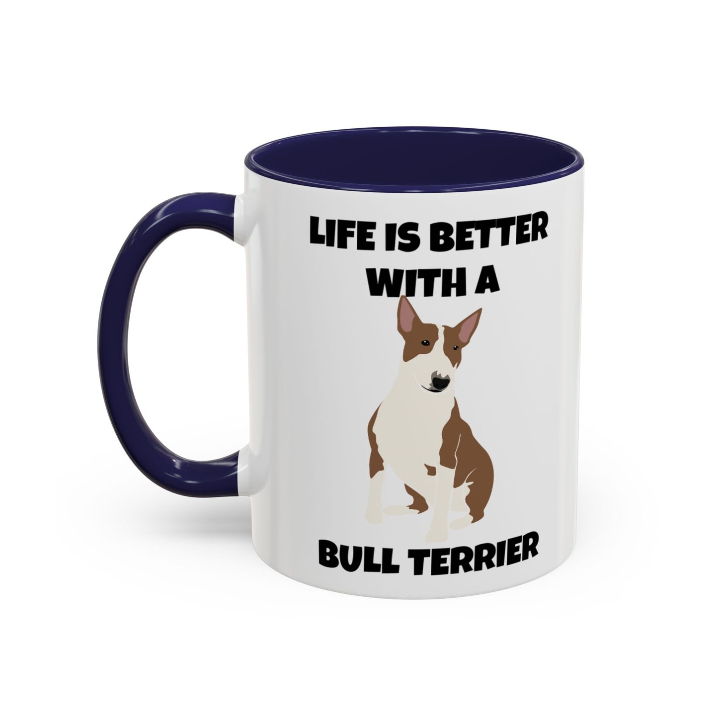 Bull Terrier, Bull Terrier Dog, Life is Better with a Bull Terrier, Accent Coffee Mug (11, 15oz)