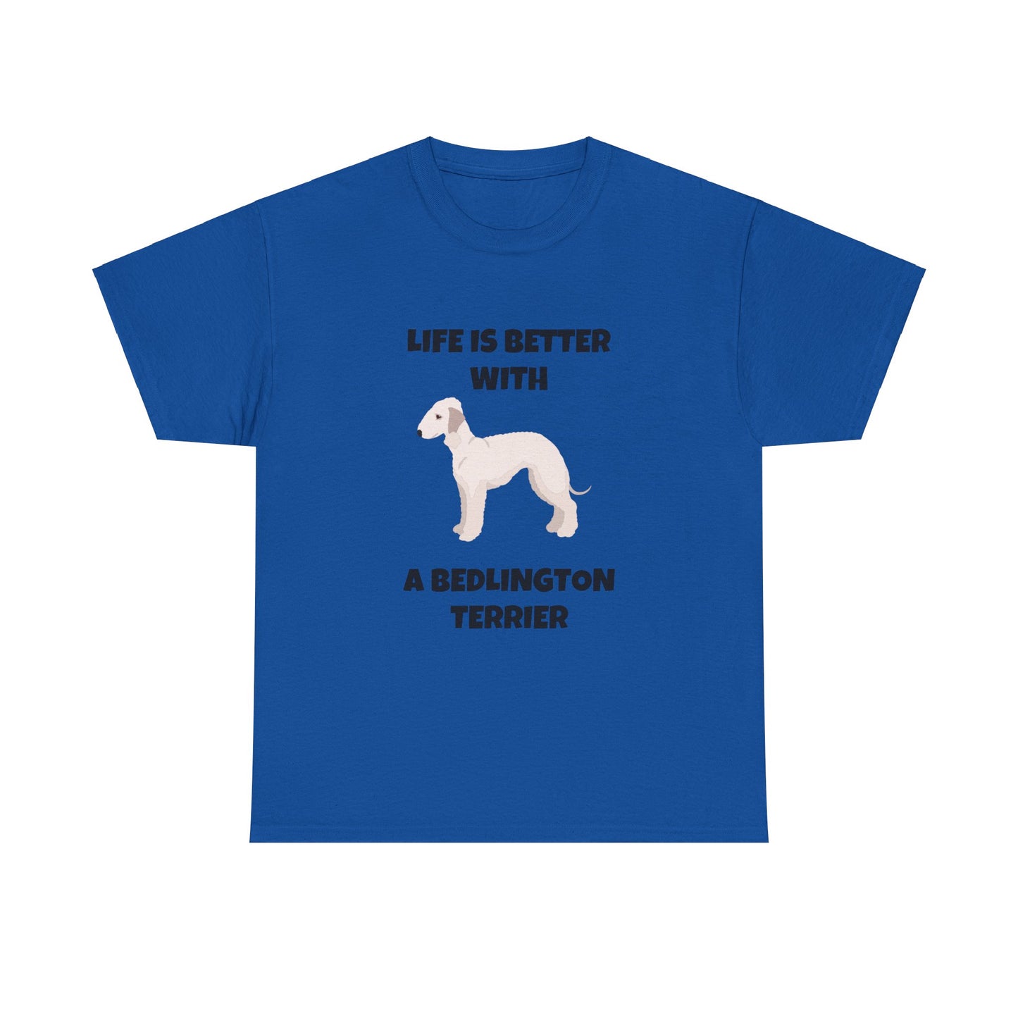 Bedlington Terrier, Bedlington Terrier Dog, Life is Better with a Bedlington Terrier, Unisex Heavy Cotton Tee