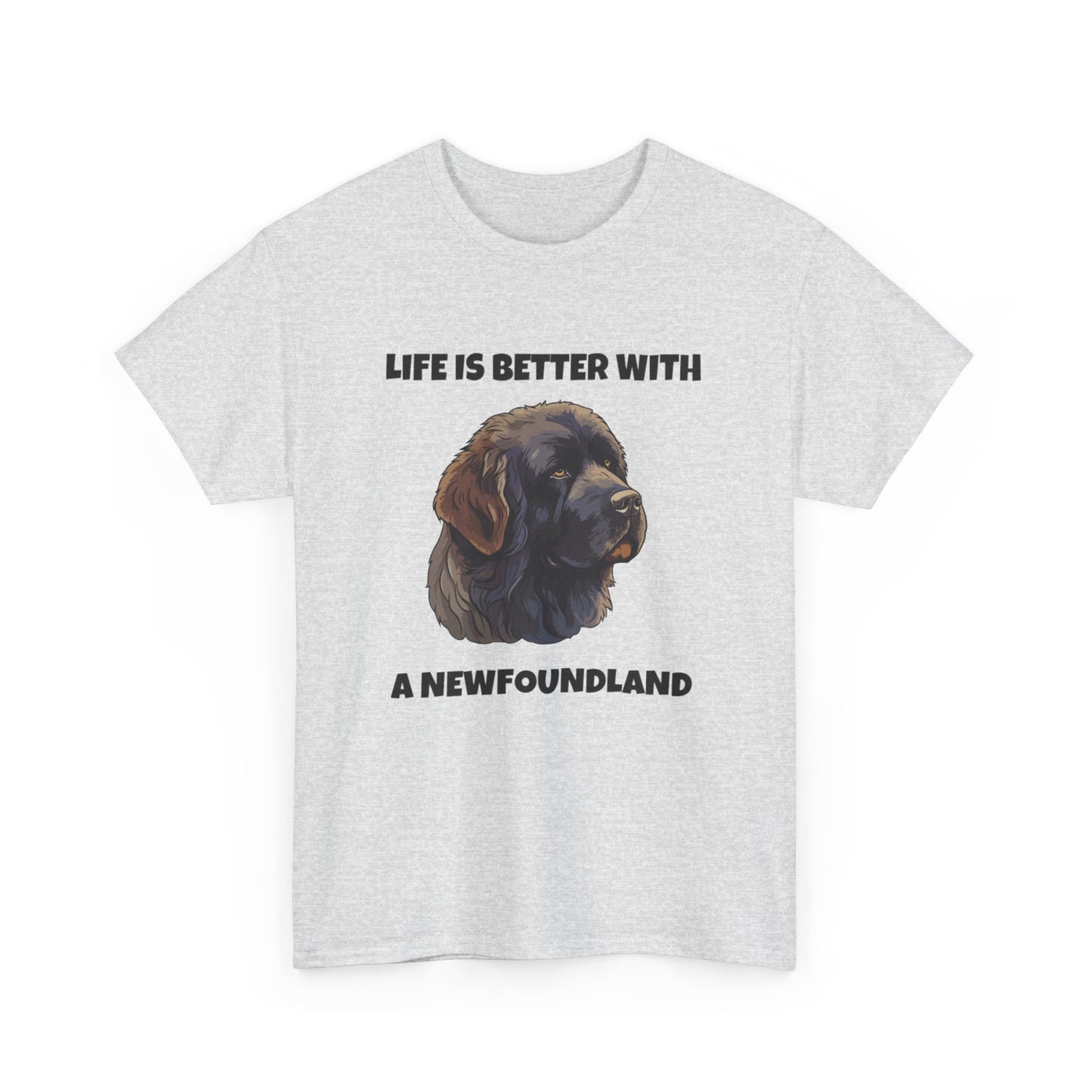 Newfoundland, Newfoundland Dog, Newfie, Life is Better with a Newfoundland, Unisex Heavy Cotton Tee