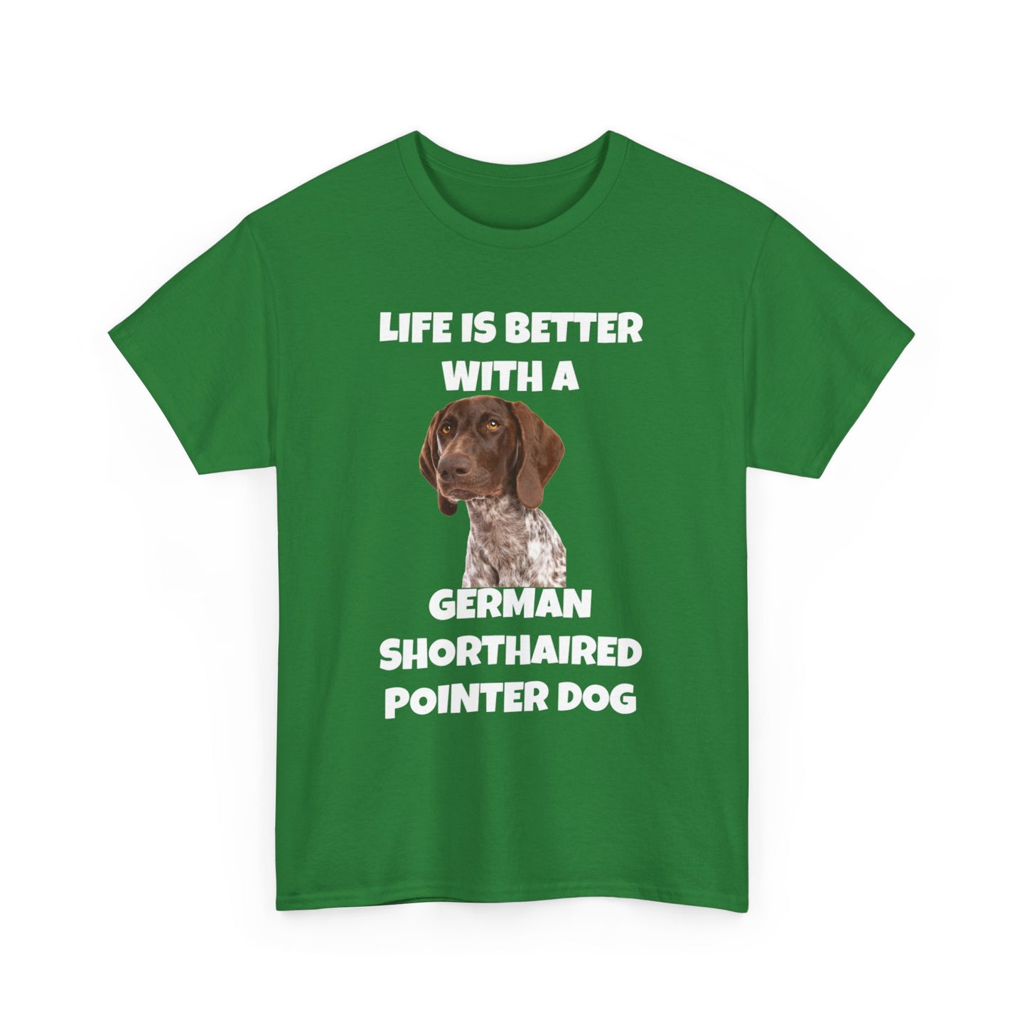 German Shorthaired Pointer Dog, Life is Better with a German Shorthaired Pointer Dog, Dark Unisex Heavy Cotton Tee