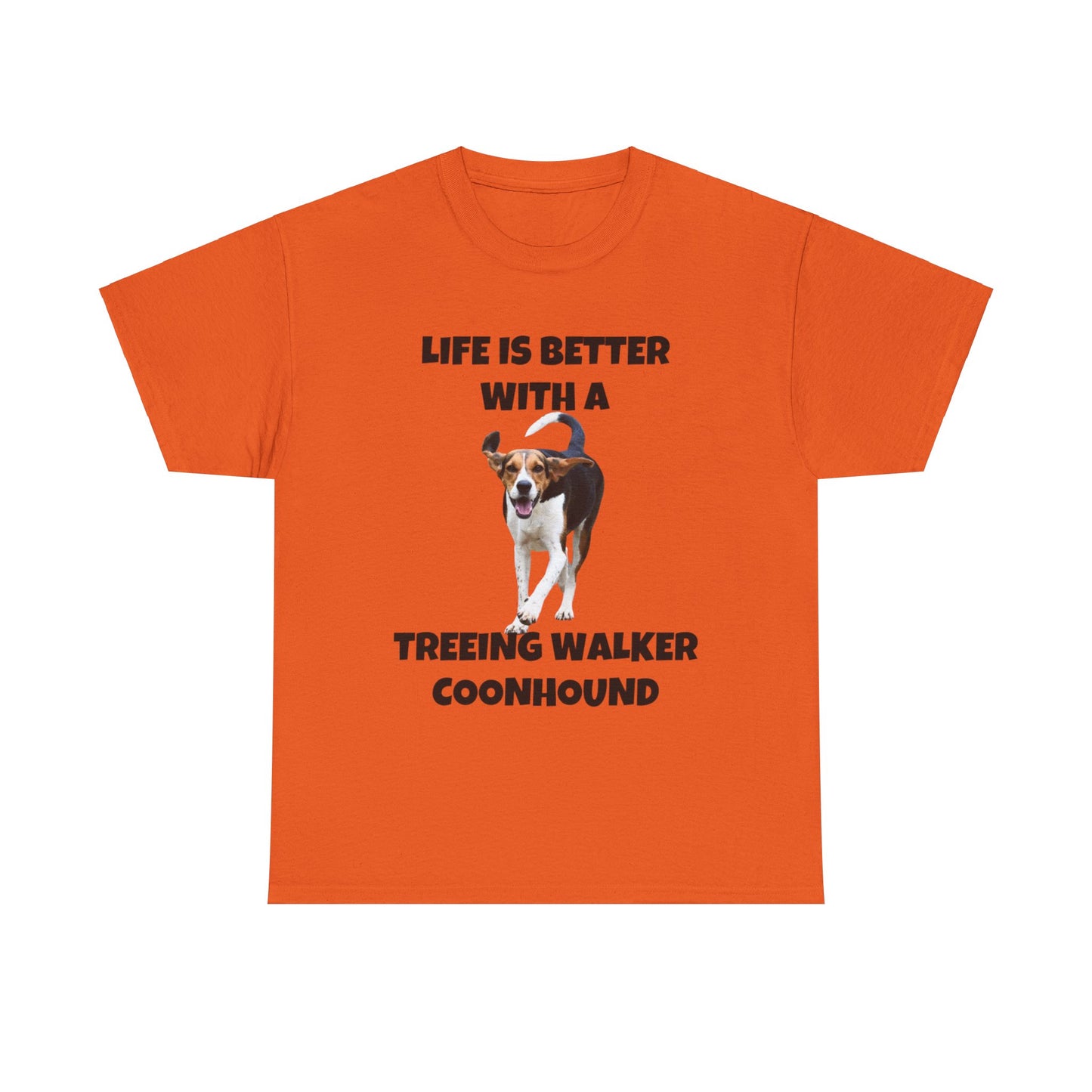 Treeing Walker Coonhound, Treeing Walker, Life is Better with a Treeing Walker Coonhound, Unisex Heavy Cotton Tee