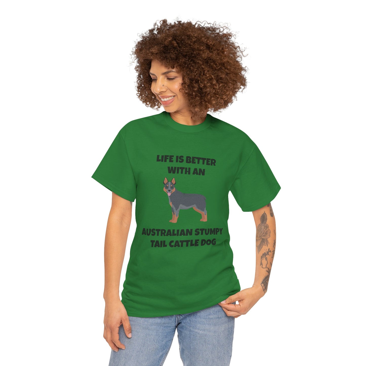 Australian Stumpy Tail Cattle Dog, Life is Better with an Australian Stumpy Tail Cattle Dog, Unisex Heavy Cotton Tee