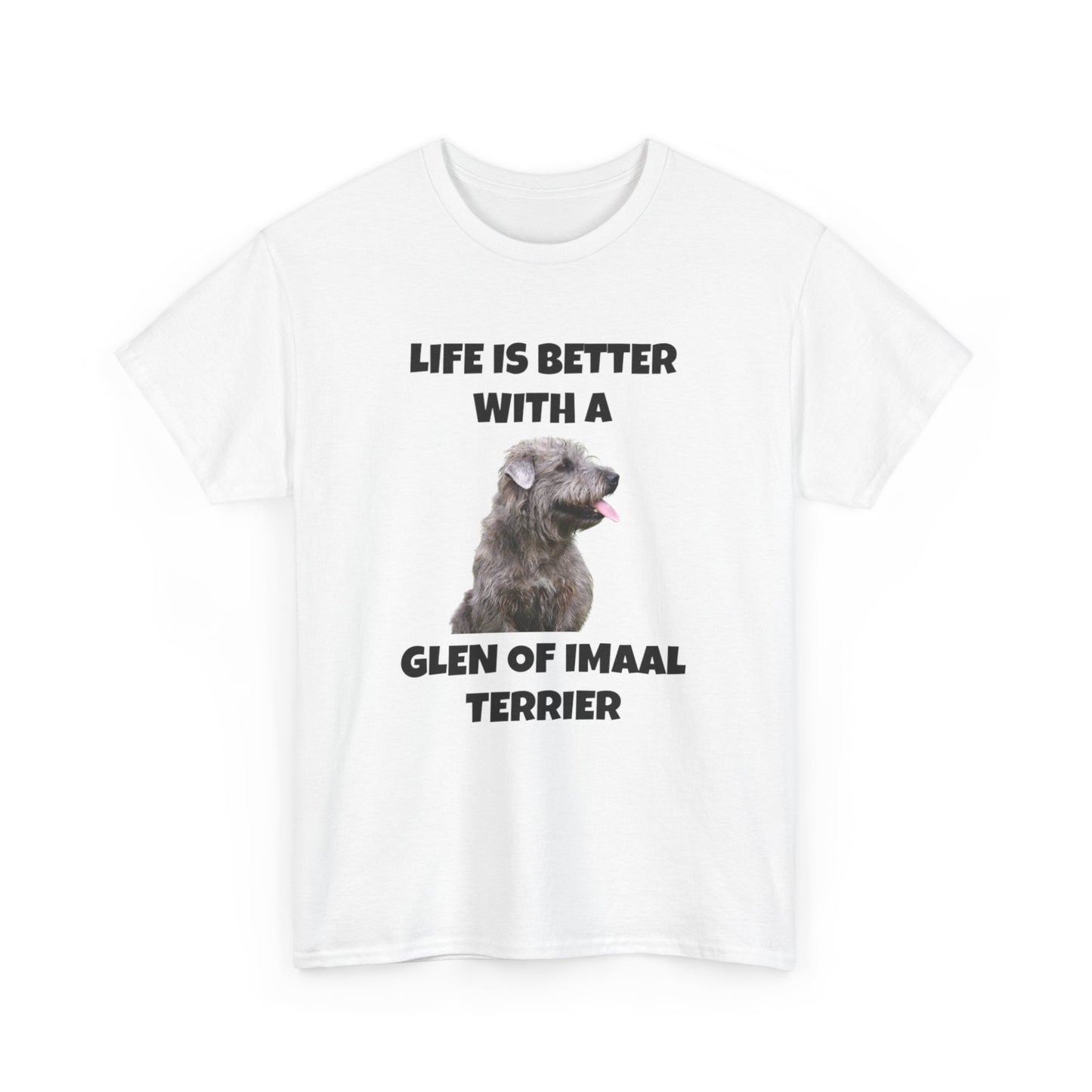 Glen of Imaal Terrier, Glen of Imaal Terrier Dog, Life is Better with a Glen of Imaal Terrier, Unisex Heavy Cotton Tee