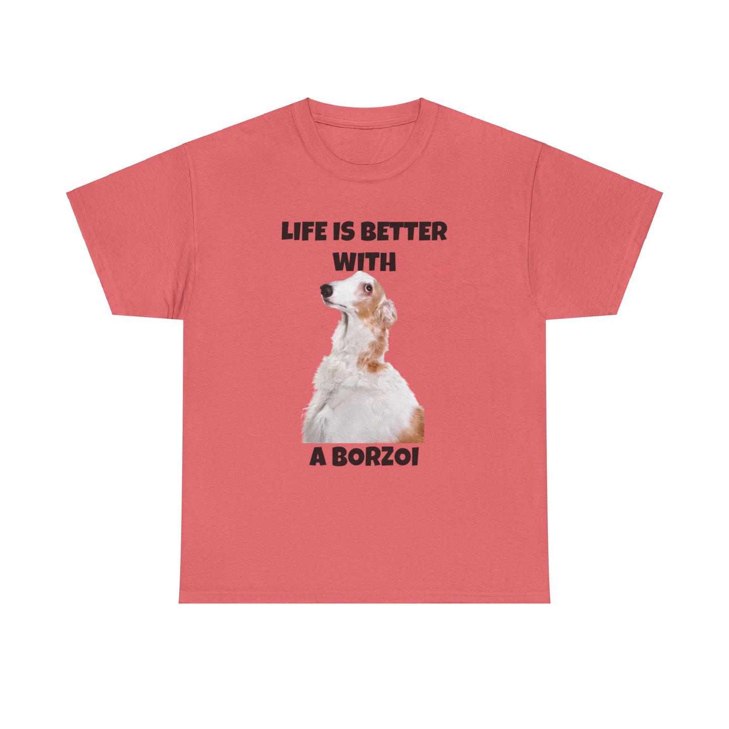 Borzoi, Borzoi Dog, Life is Better with a Borzoi, Unisex Heavy Cotton Tee