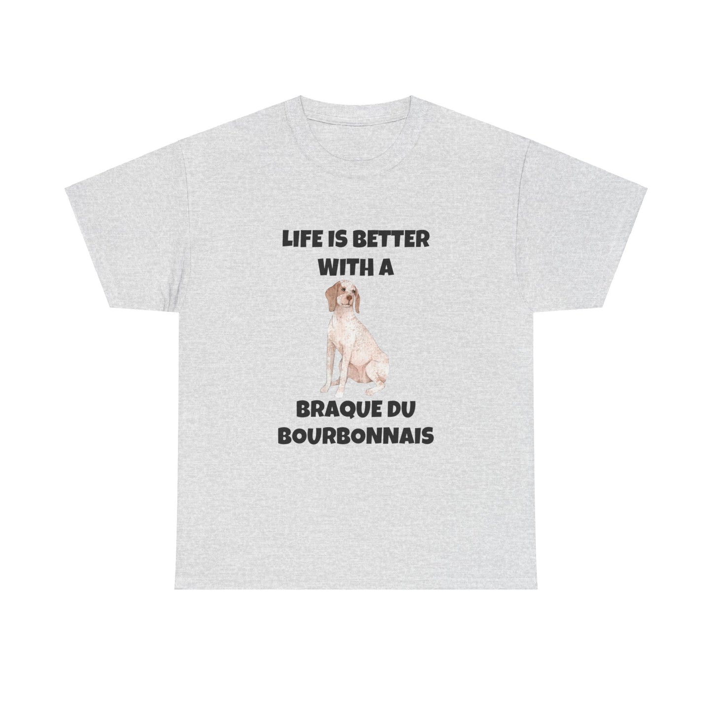 Braque du Bourbonnais, Braque du Bourbonnais Dog, Life is Better with a Braque du Bourbonnais, Unisex Heavy Cotton Tee