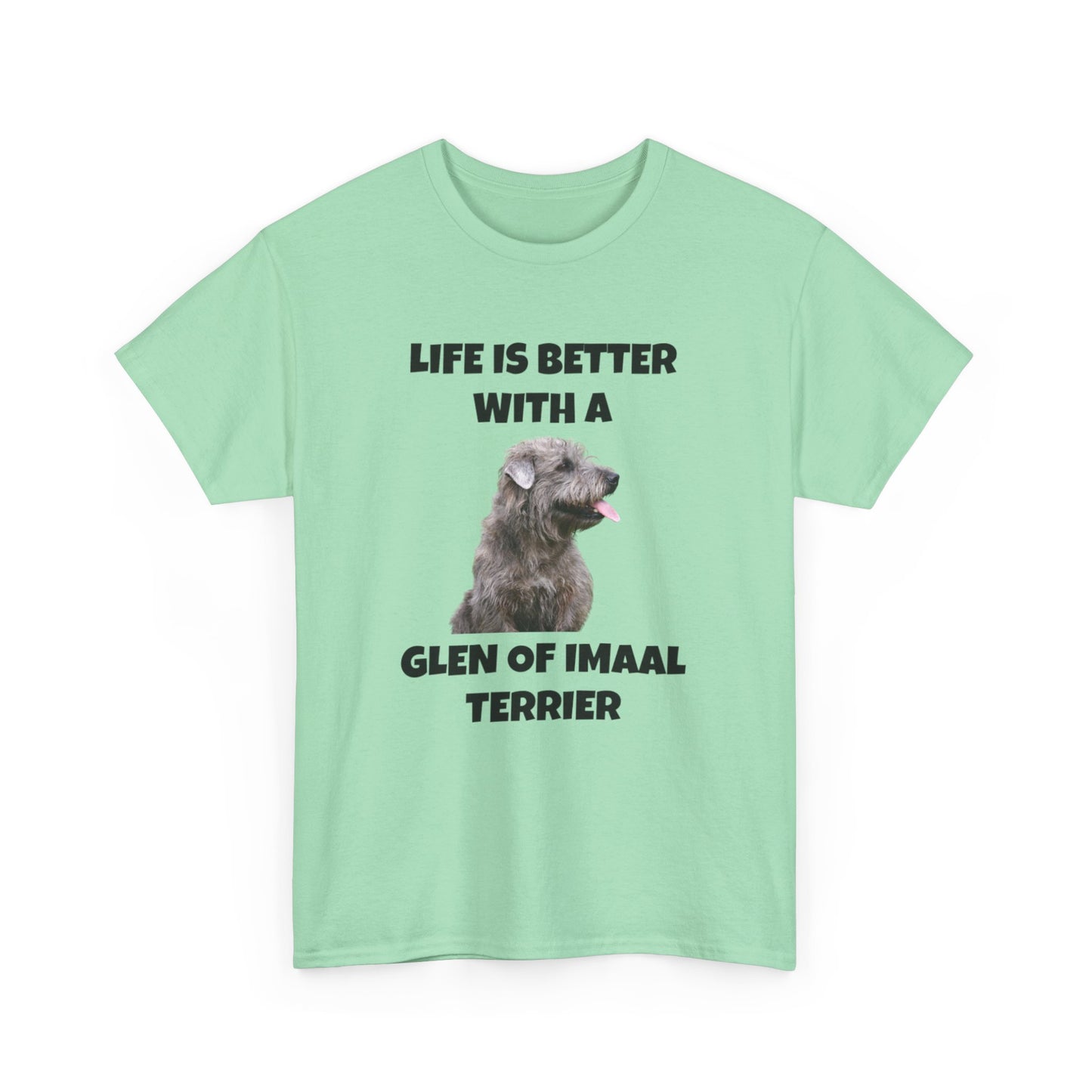 Glen of Imaal Terrier, Glen of Imaal Terrier Dog, Life is Better with a Glen of Imaal Terrier, Unisex Heavy Cotton Tee