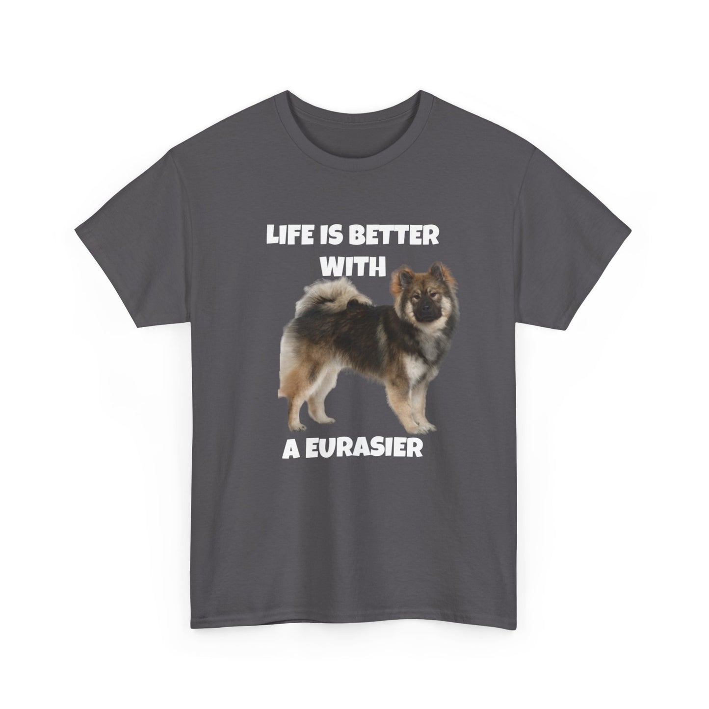 Eurasier, Eurasier Dog, Life is Better with a Eurasier, Dark Unisex Heavy Cotton Tee