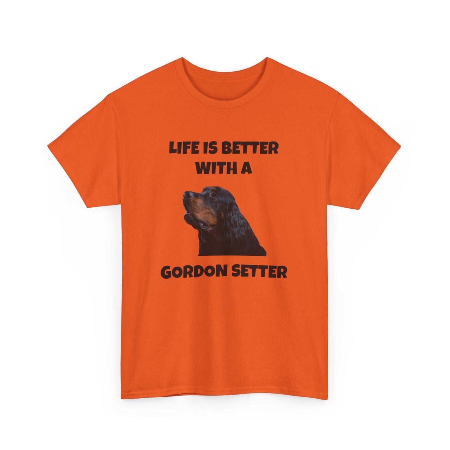 Gordon Setter, Gordon Setter Dog, Life is Better with a Gordon Setter, Unisex Heavy Cotton Tee