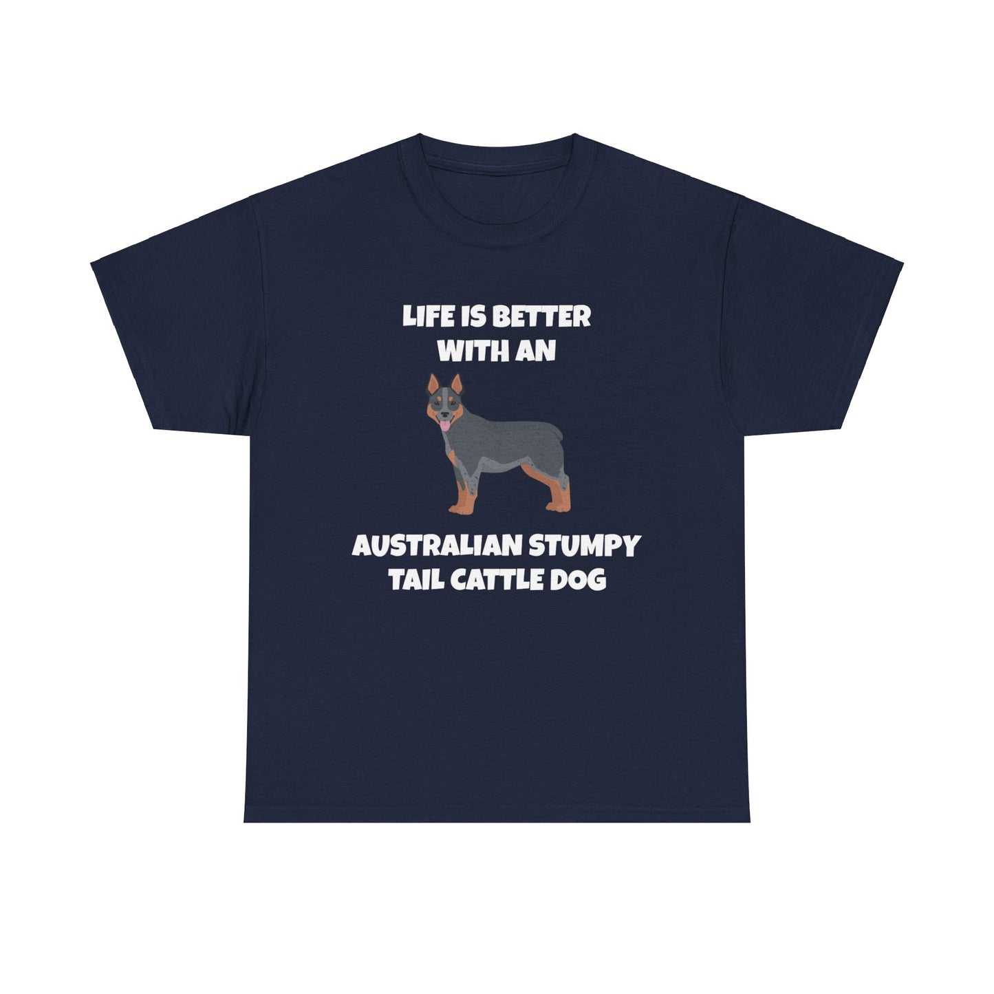 Australian Stumpy Tail Cattle Dog, Life is Better with an Australian Stumpy Tail Cattle Dog, Dark Unisex Heavy Cotton Tee