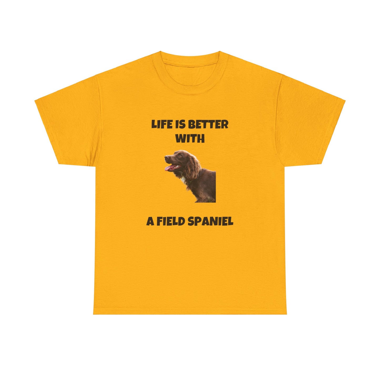 Field Spaniel, Field Spaniel Dog, Life is Better with a Field Spaniel, Unisex Heavy Cotton Tee