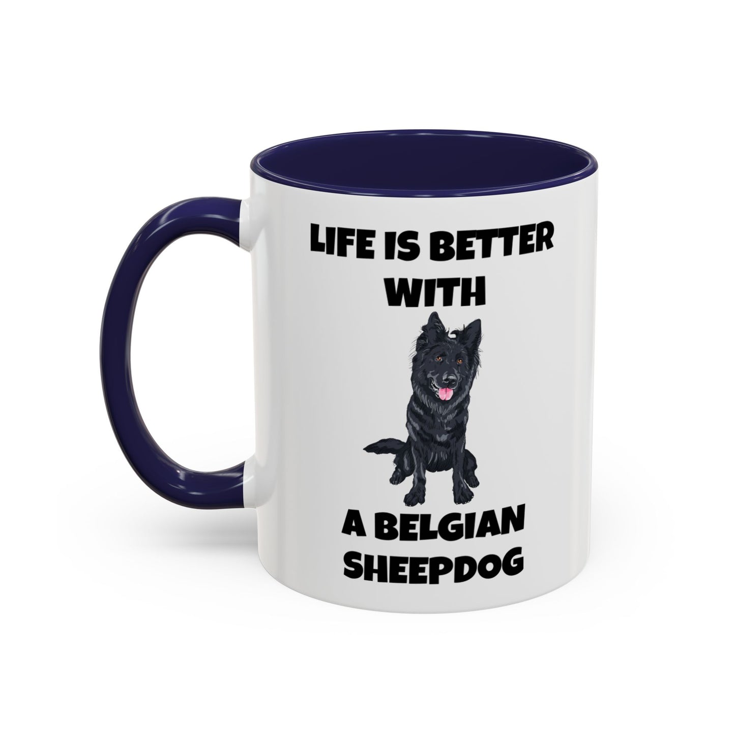 Belgian Sheepdog, Belgian Sheep Dog, Life is Better With A Belgian Sheepdog, Accent Coffee Mug (11, 15oz)