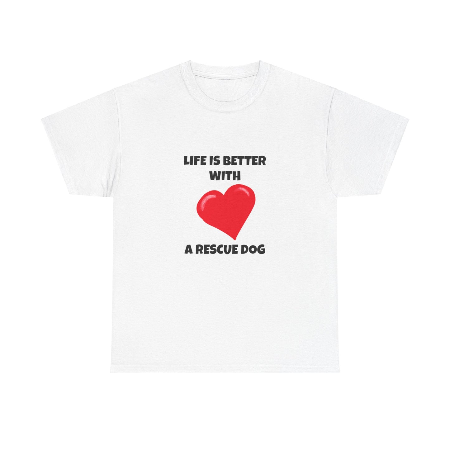 Rescue, Rescue Dog, Life is Better with a Rescue Dog, Unisex Heavy Cotton Tee