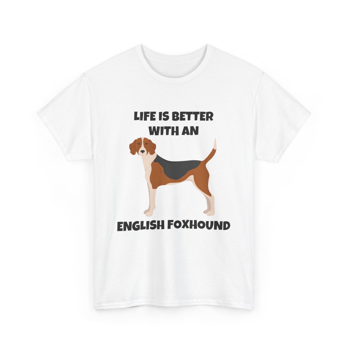 English Foxhound Dog, Life is Better with an English Foxhound, Unisex Heavy Cotton Tee