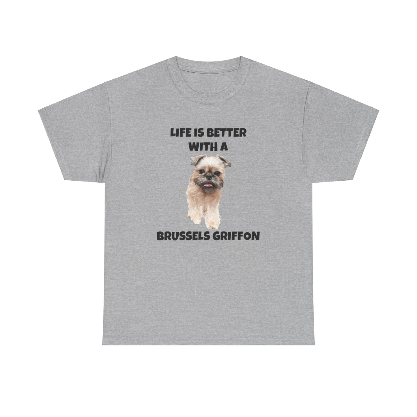 Brussels Griffon, Brussels Griffon Dog, Life is Better with a Brussels Griffon, Unisex Heavy Cotton Tee