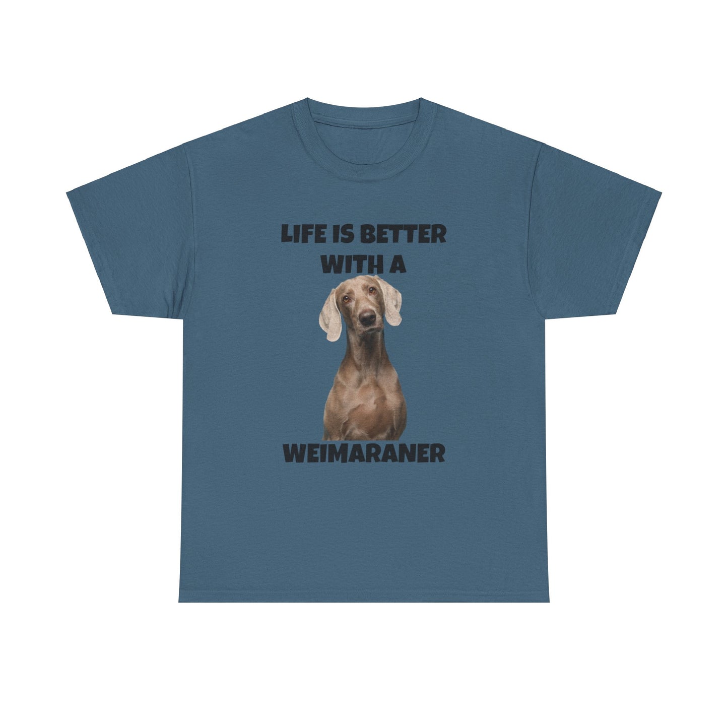 Weimaraner, Life is Better with a Weimaraner, Unisex Heavy Cotton Tee