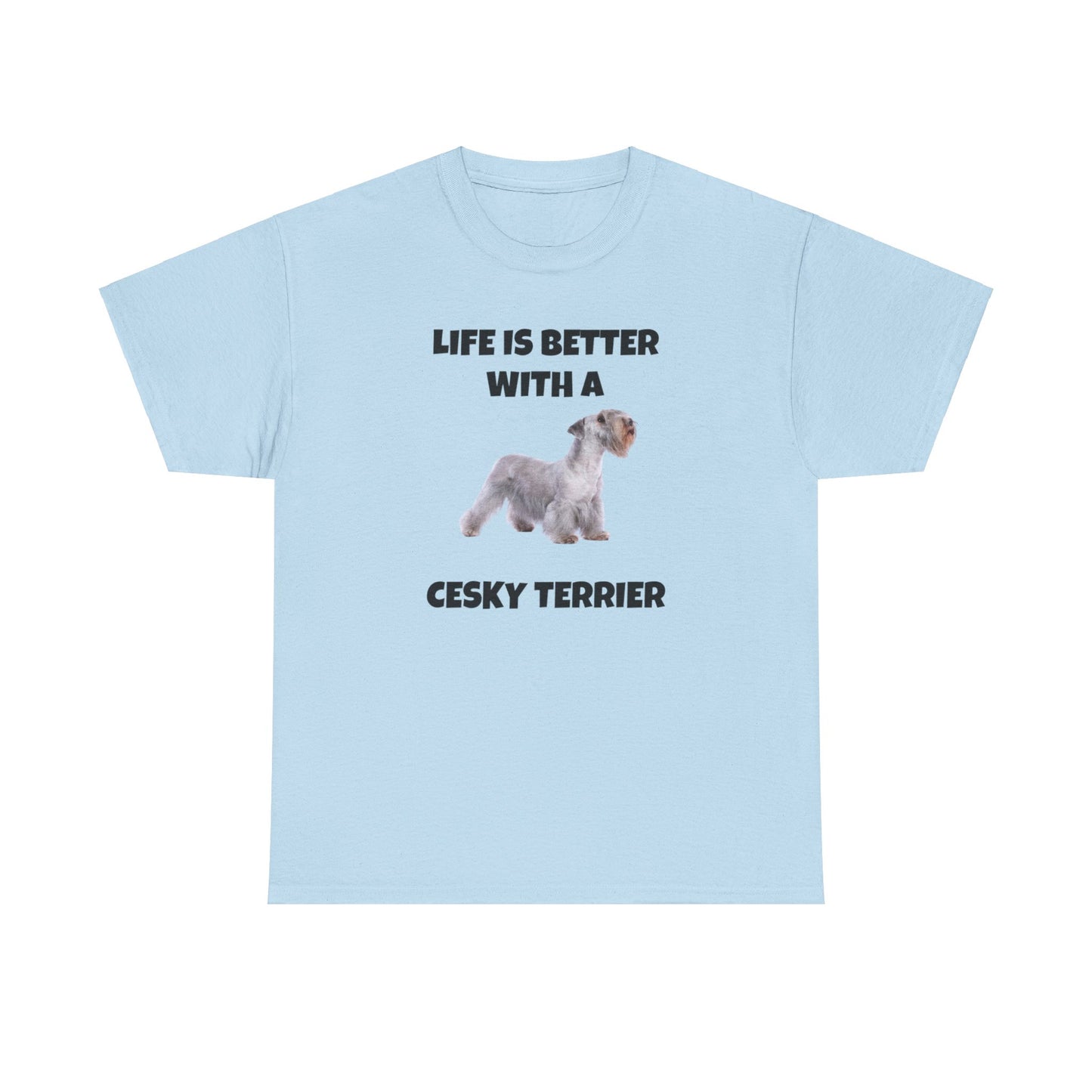 Cesky, Cesky Terrier Dog, Life is Better with a Cesky Terrier, Unisex Heavy Cotton Tee