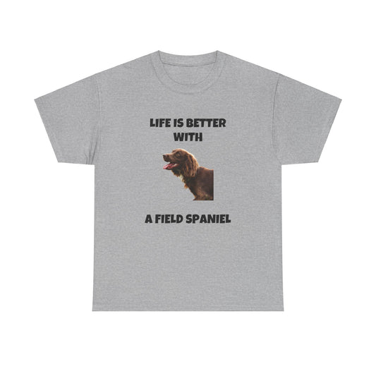 Field Spaniel, Field Spaniel Dog, Life is Better with a Field Spaniel, Unisex Heavy Cotton Tee