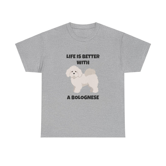 Bolognese, Bolognese Dog, Life is Better With A Bolognese, Unisex Heavy Cotton Tee