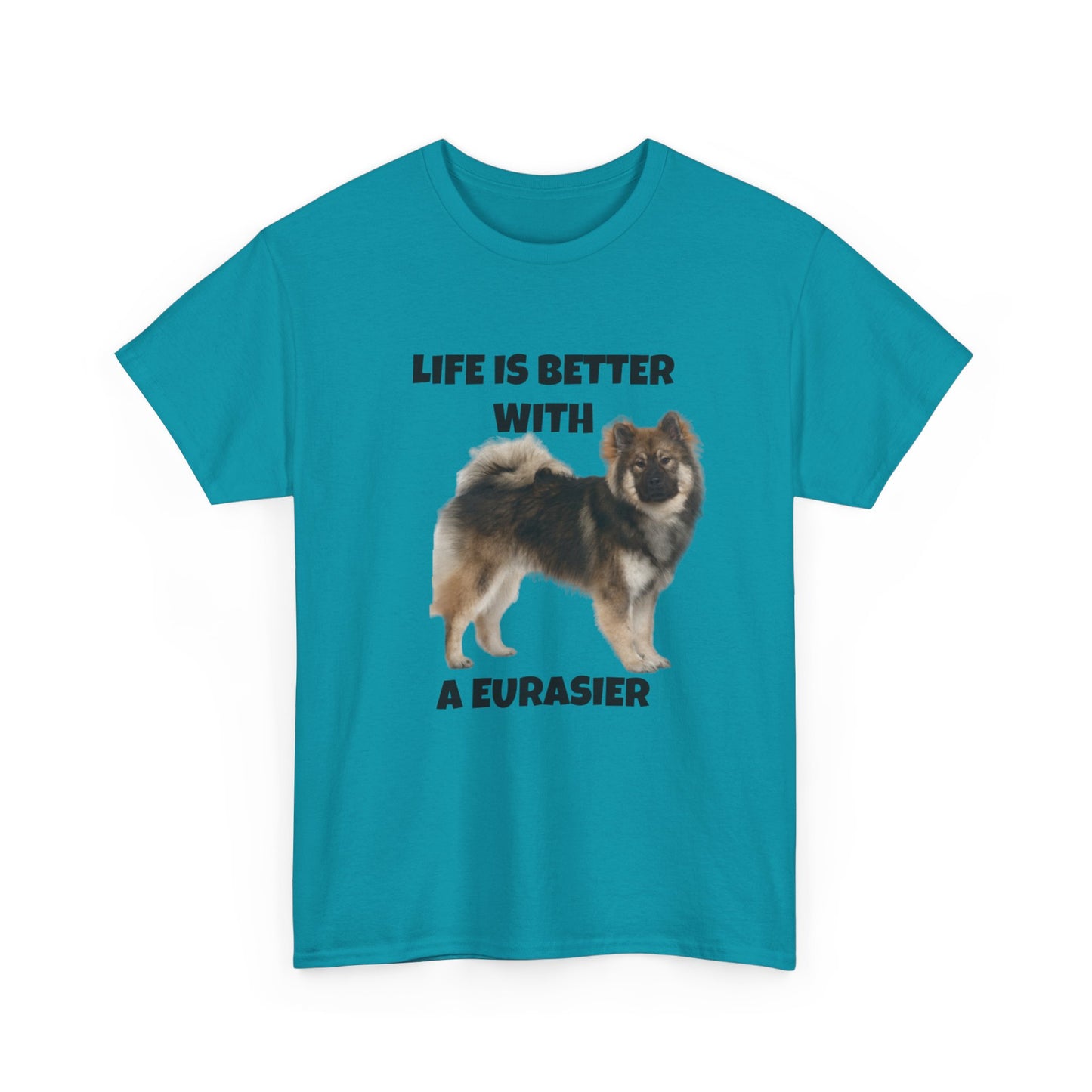 Eurasier, Eurasier Dog, Life is Better with a Eurasier, Unisex Heavy Cotton Tee