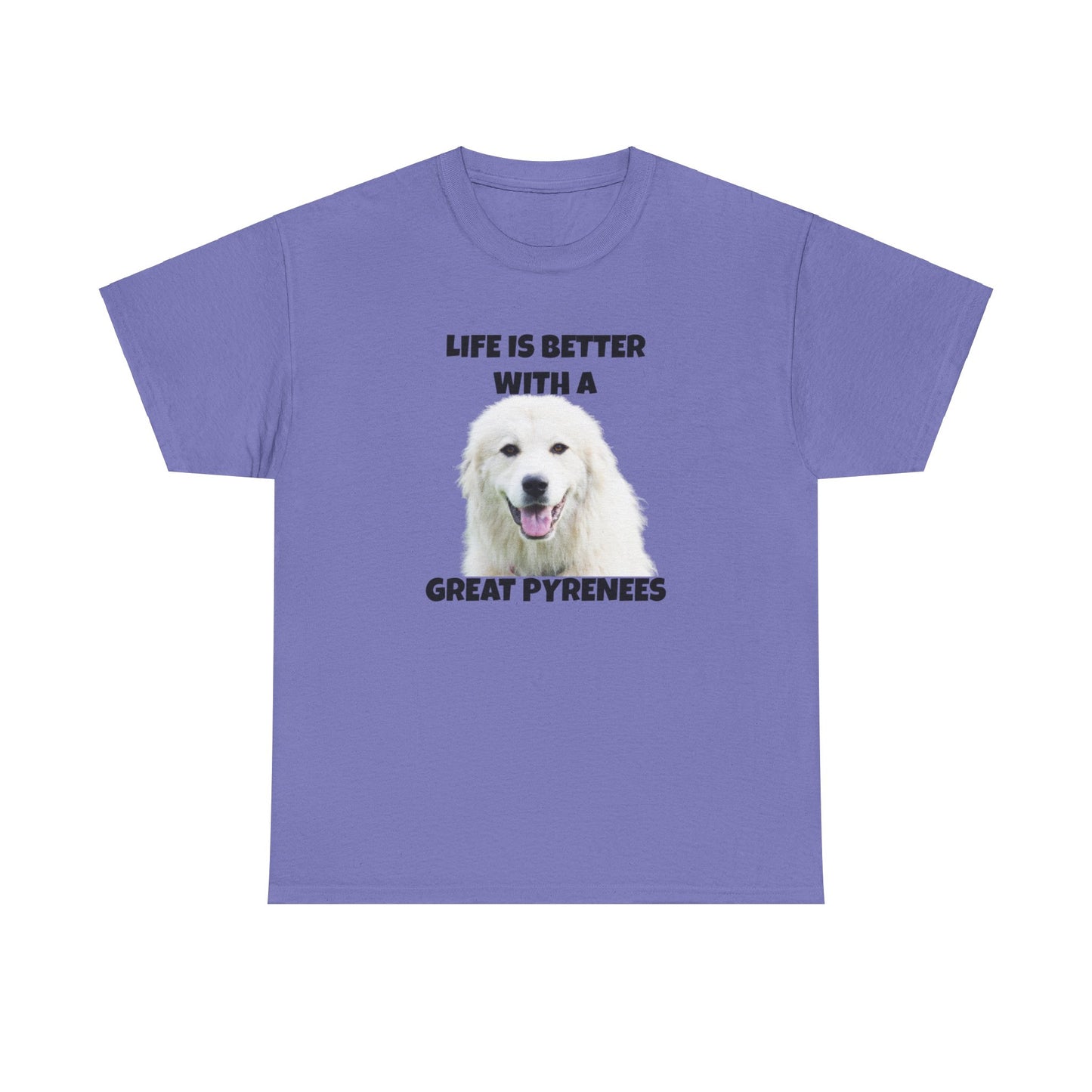 Great Pyrenees, Pyrenees, Great Pyrenees Dog, Life is Better with a Great Pyrenees, Unisex Heavy Cotton Tee