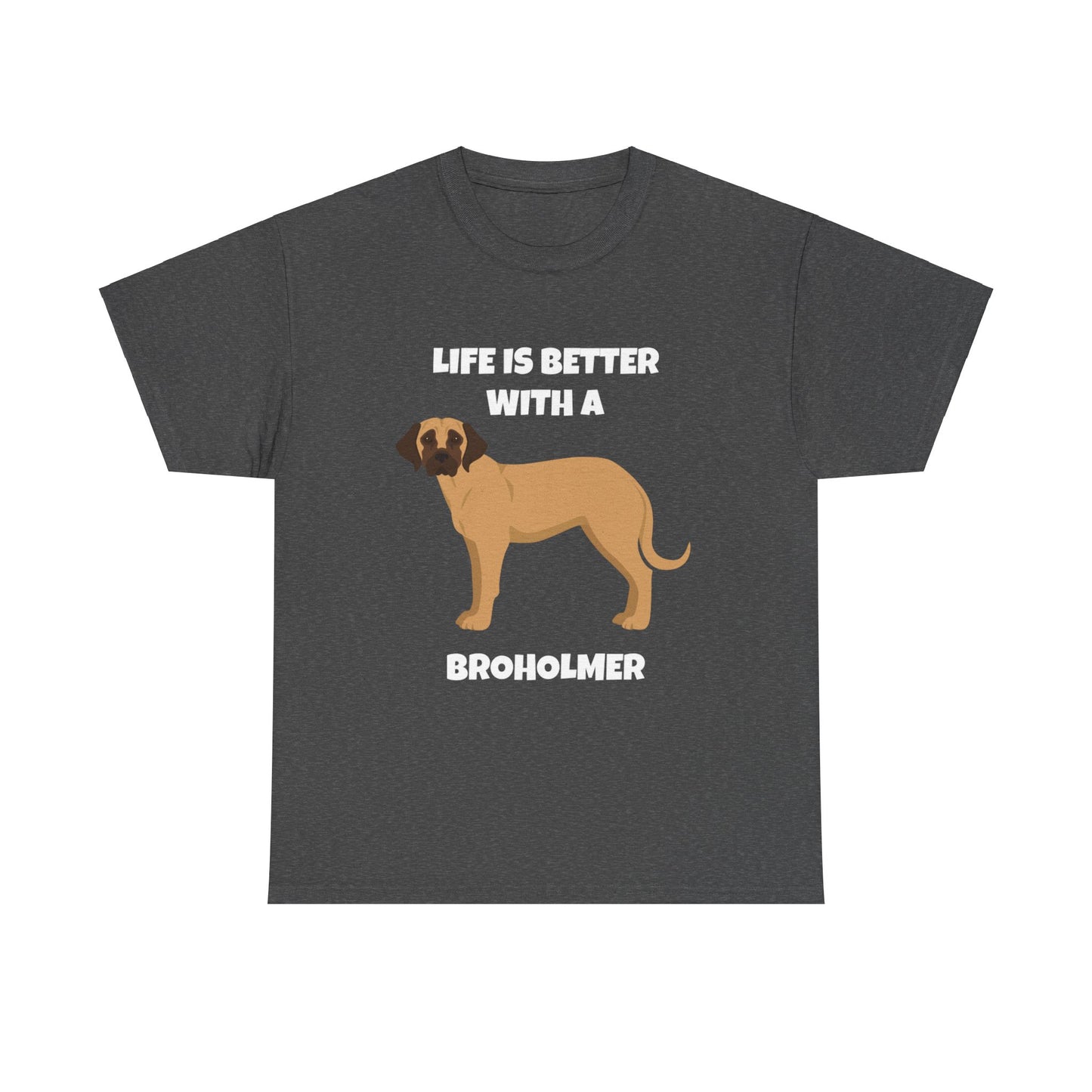 Broholmer, Broholmer Dog, Life is Better with a Broholmer, Dark Unisex Heavy Cotton Tee