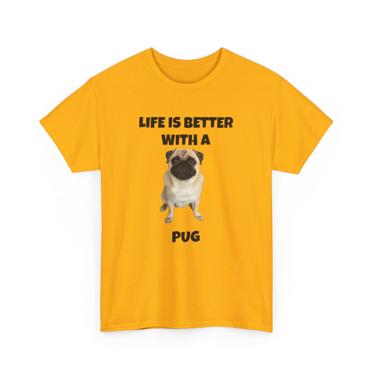 Pug, Pug Dog, Life is Better with a Pug, Unisex Heavy Cotton Tee