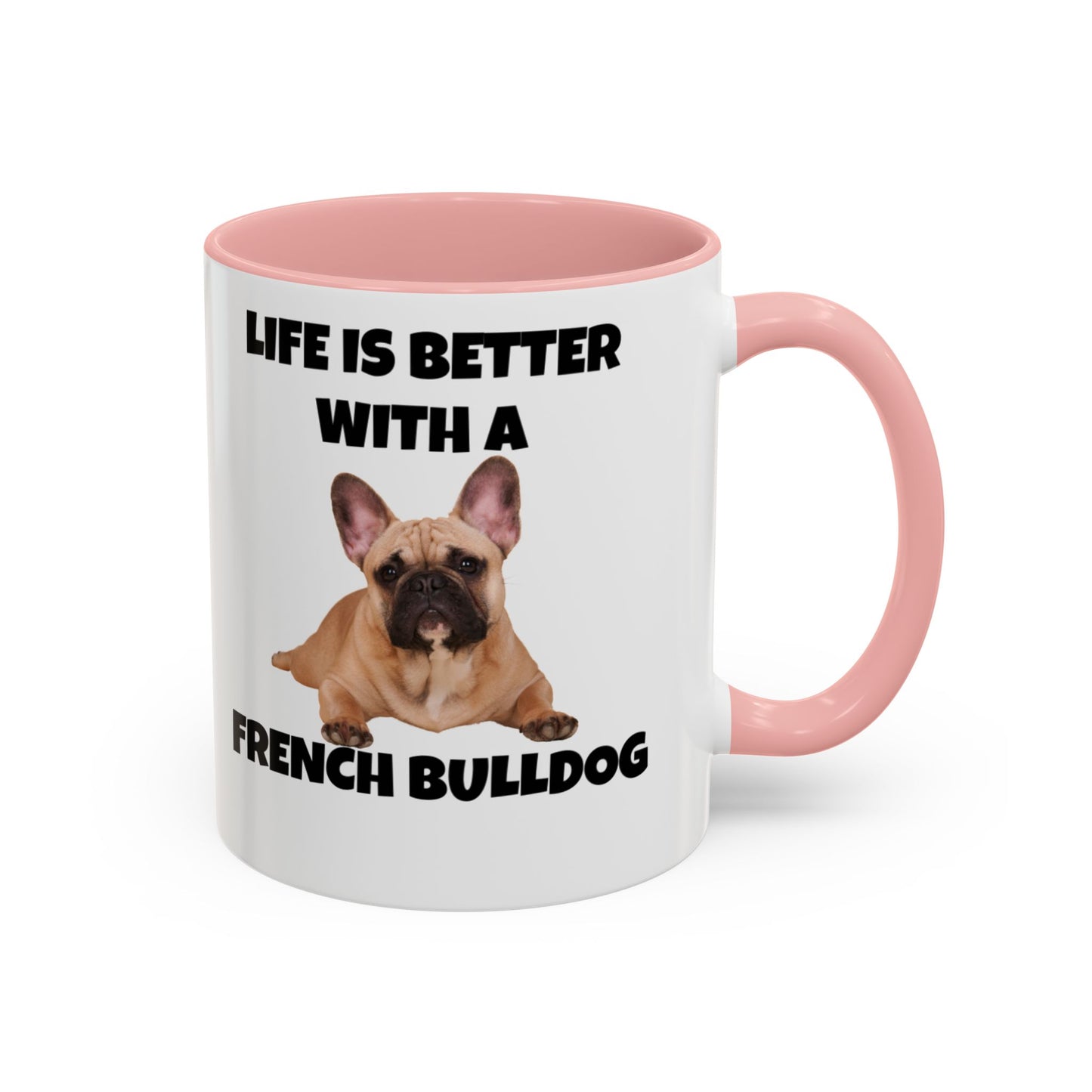 Frenchie, French Bulldog, Life is Better with a French Bulldog, Accent Coffee Mug (11, 15oz)