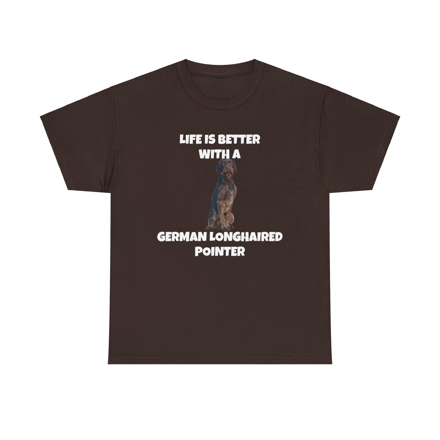 German Longhaired Pointer, German Longhaired Pointer Dog, Life is Better with a German Longhaired Pointer, Unisex Heavy Cotton Tee