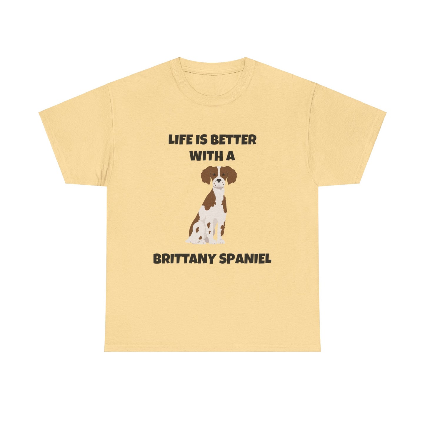 Brittany, Brittany Spaniel, Brittany Spaniel Dog, Life is Better with a Brittany Spaniel, Unisex Heavy Cotton Tee