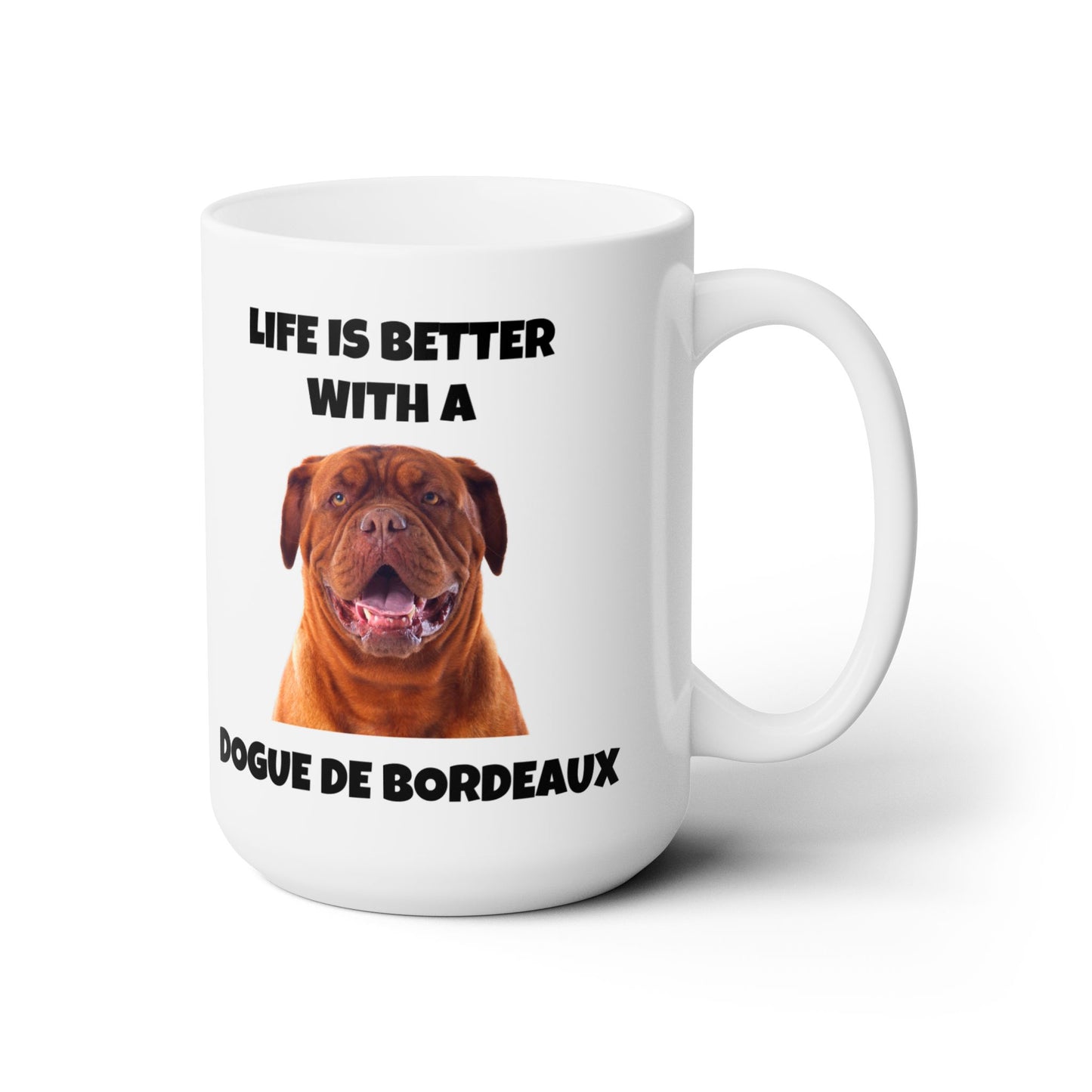 Dogue de Bordeaux Dog, Life is Better with a Dogue de Bordeaux, 15 oz Ceramic Mug