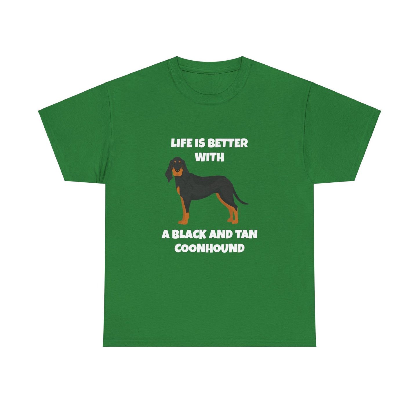 Black and Tan Coonhound, Black and Tan Coon Hound, Black and Tan Coon Hound Dog, Life is Better With a Black And Tan Coonhound, Dark Unisex Heavy Cotton Tee