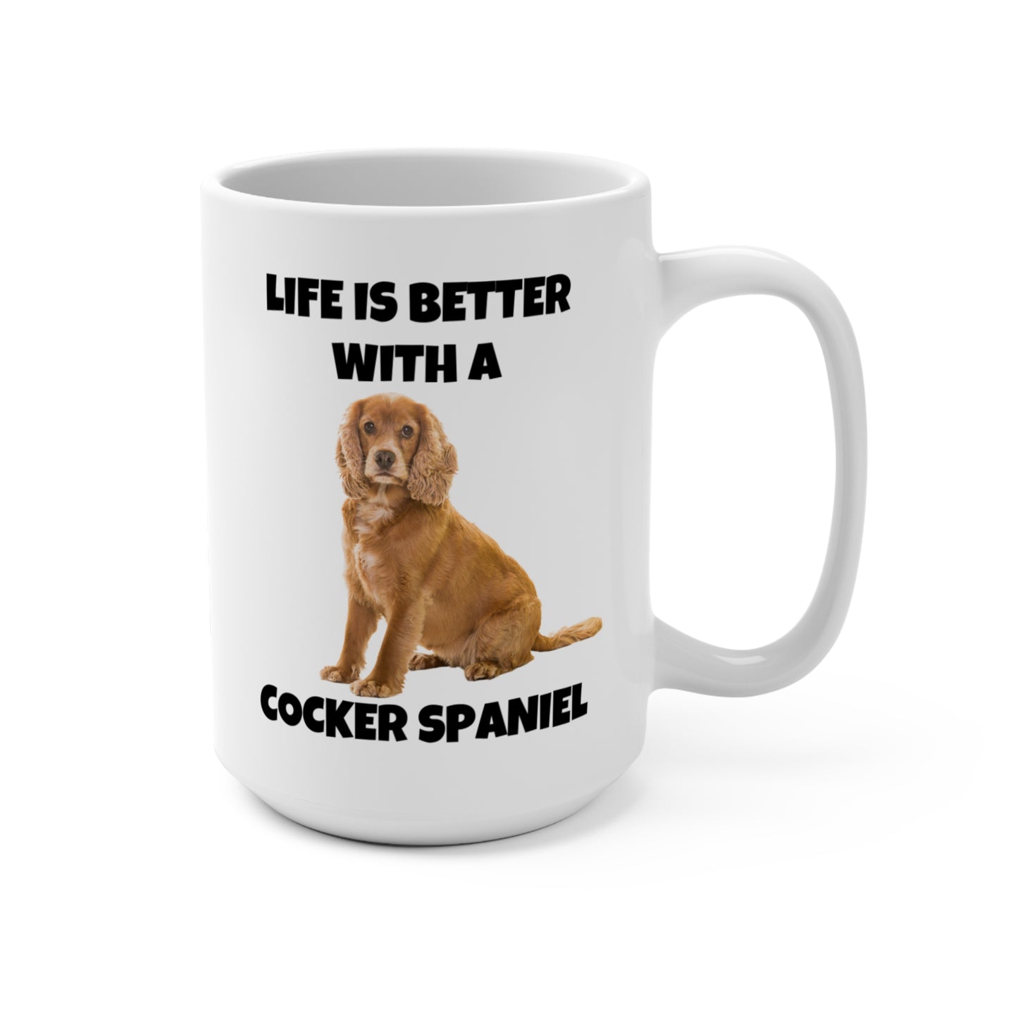 Cocker Spaniel, Cocker Spaniel Dog, Life is Better with a Cocker Spaniel, Mug 15oz