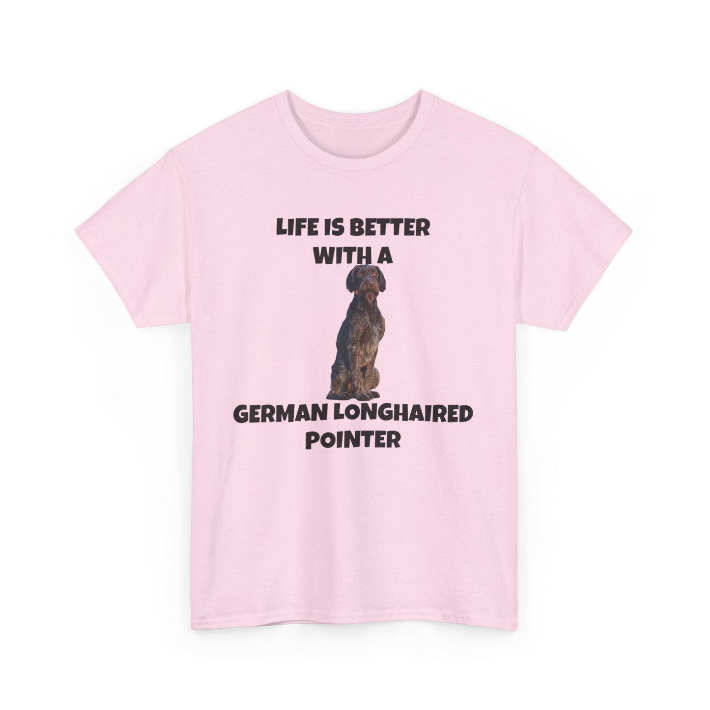 German Longhaired Pointer, German Longhaired Pointer Dog, Life is Better with a German Longhaired Pointer, Unisex Heavy Cotton Tee