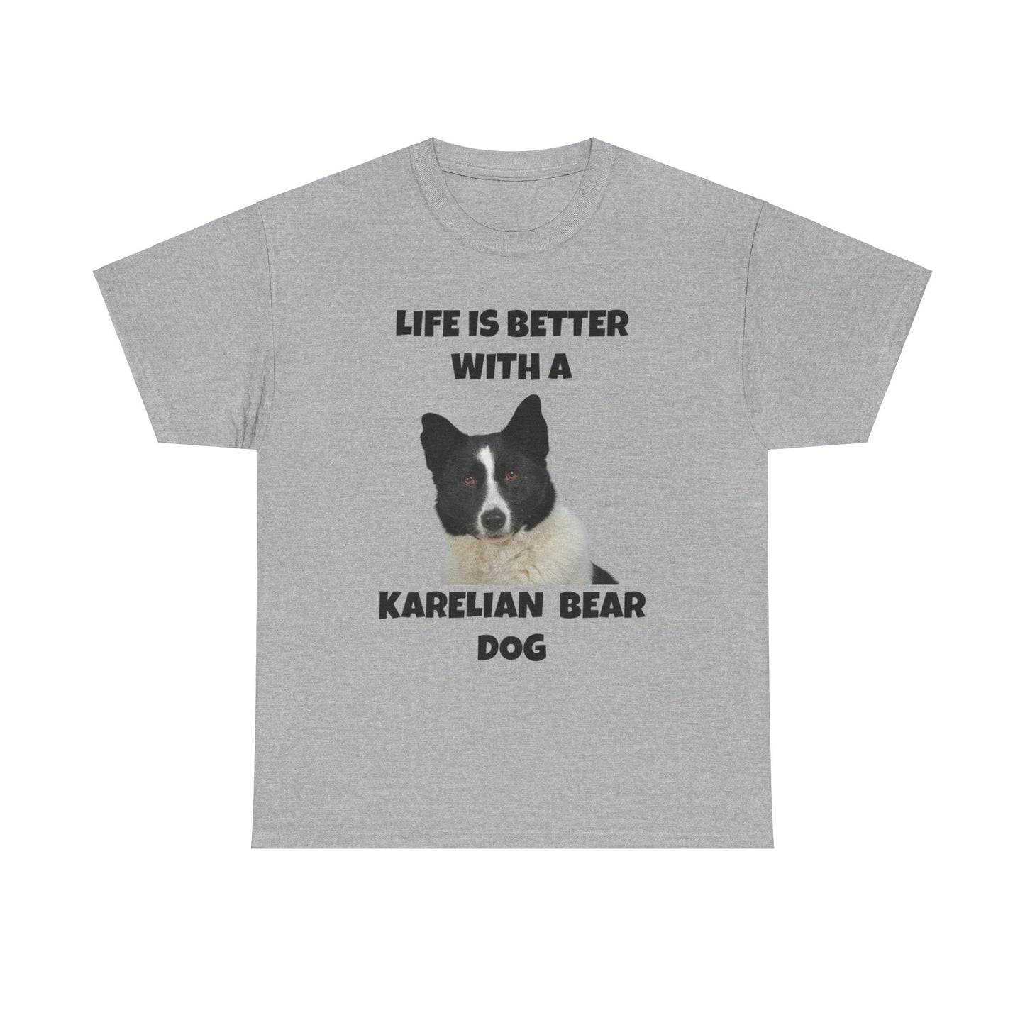 Karelian Bear Dog, Life is Better with a Karelian Bear Dog, Unisex Heavy Cotton Tee