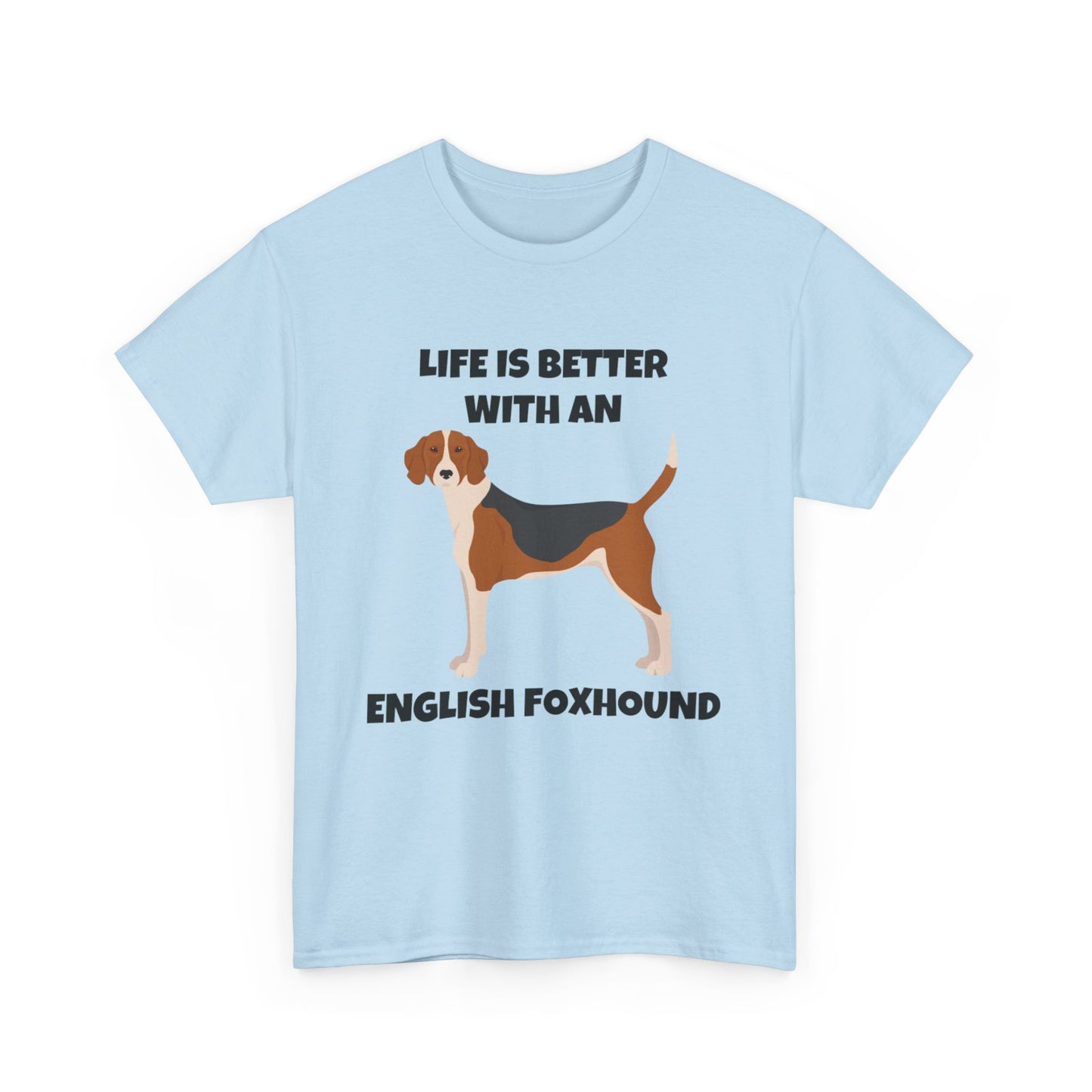 English Foxhound Dog, Life is Better with an English Foxhound, Unisex Heavy Cotton Tee