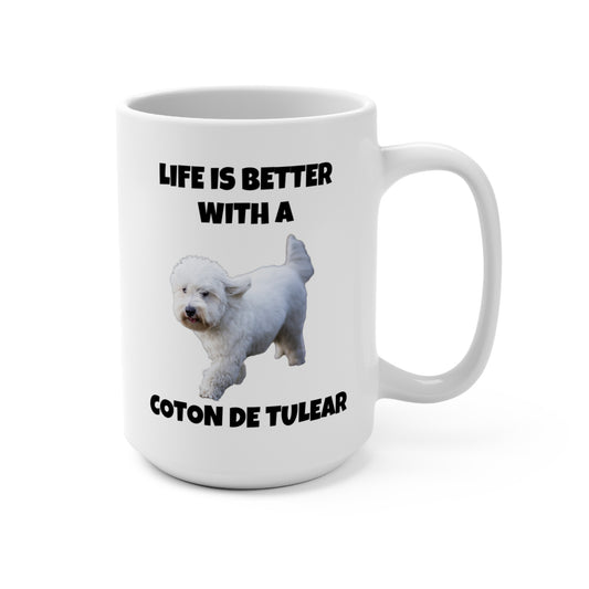 Coton de Tulear, Coton de Tulear Dog, Life is Better with a Coton de Tulear, Mug 15oz