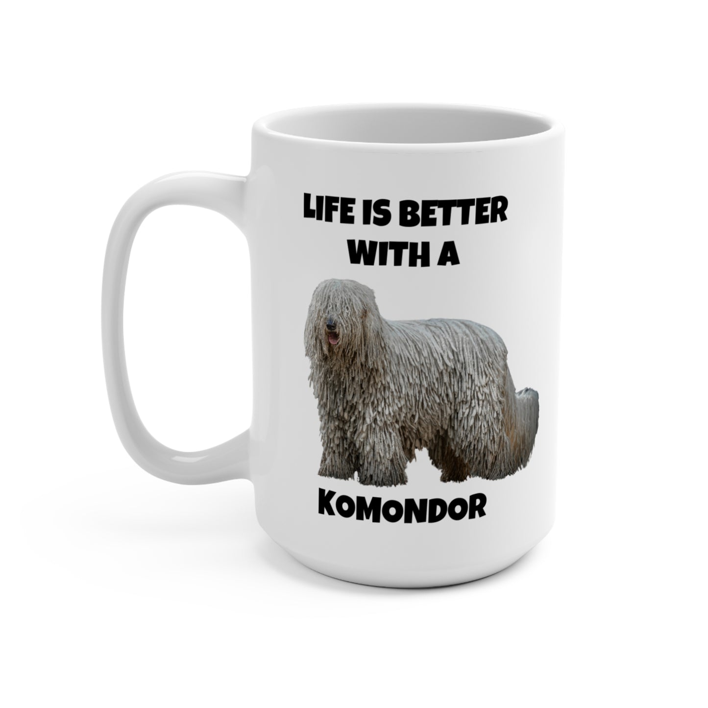 Komondor, Life is Better with a Komondor, Mug 15oz