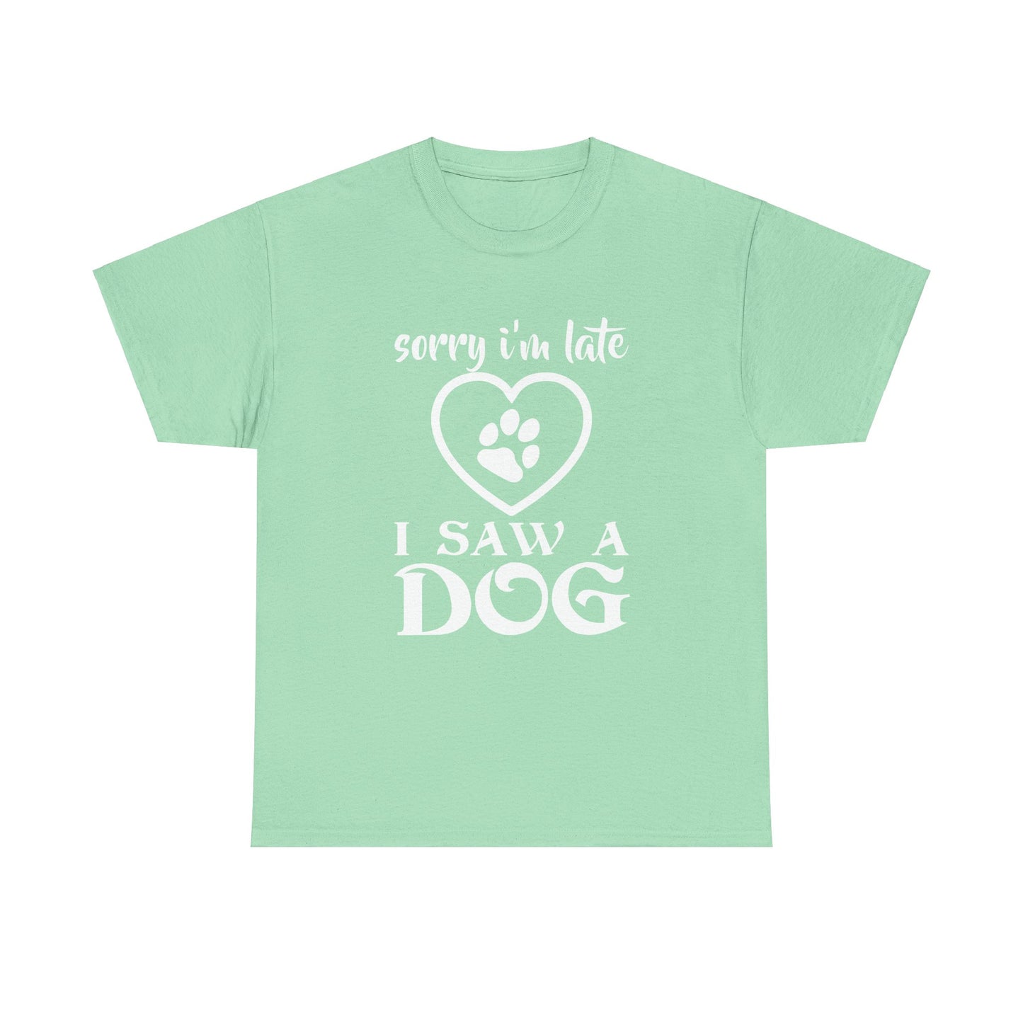 Sorry I'm Late, I Saw a Dog, Dog Lover, Unisex Heavy Cotton Tee