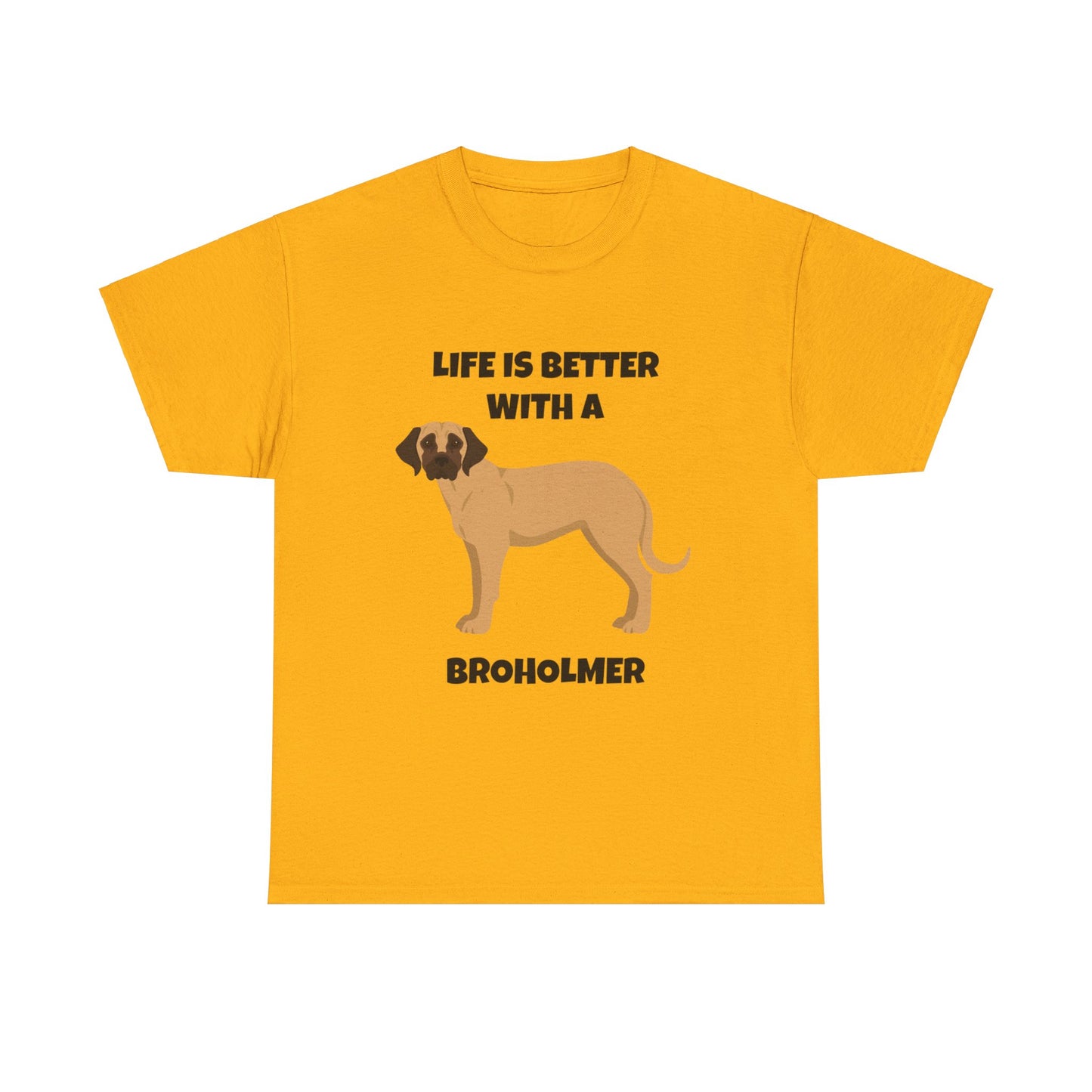 Broholmer, Broholmer Dog, Life is Better with a Broholmer, Unisex Heavy Cotton Tee