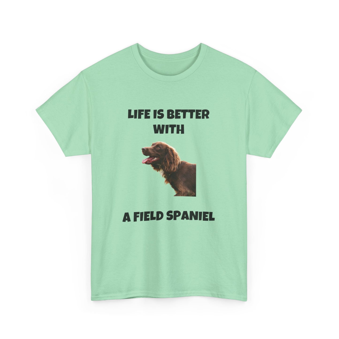 Field Spaniel, Field Spaniel Dog, Life is Better with a Field Spaniel, Unisex Heavy Cotton Tee