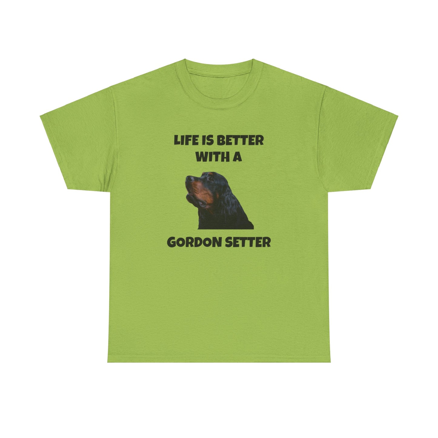 Gordon Setter, Gordon Setter Dog, Life is Better with a Gordon Setter, Unisex Heavy Cotton Tee