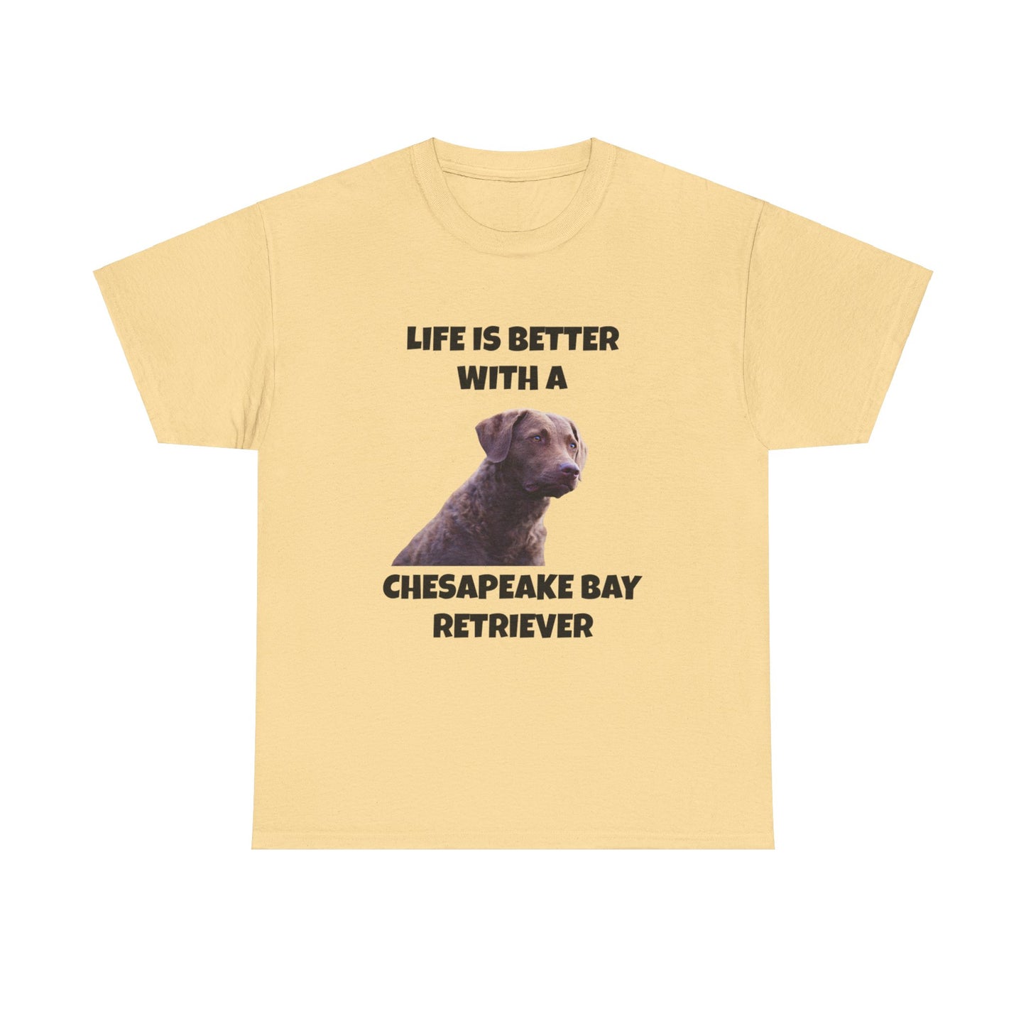 Chesapeake Bay Retriever, Chesapeake Bay Retriever Dog, Life is Better with a Chesapeake Retriever, Unisex Heavy Cotton Tee