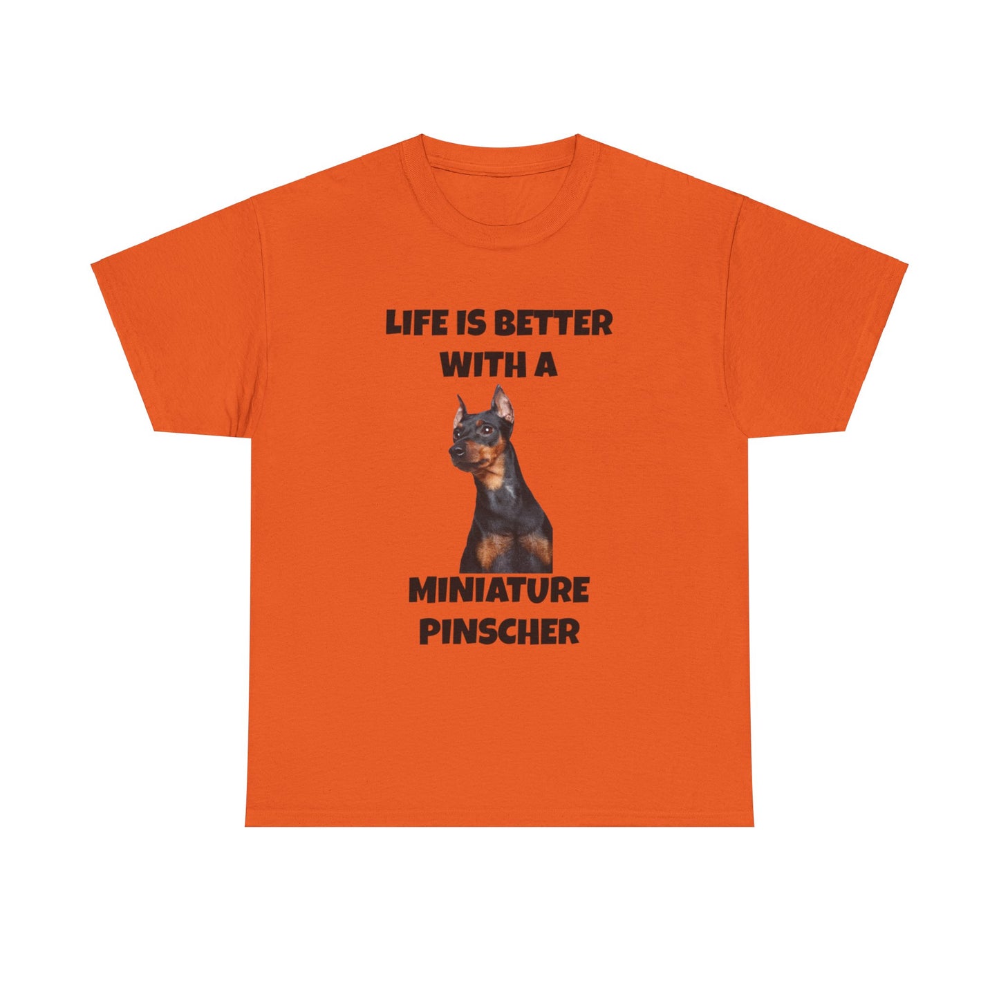 Miniature Pinscher, Min Pin, Life is Better with a Miniature Pinscher, Unisex Heavy Cotton Tee